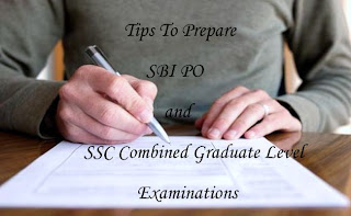 Some important tips to prepare for upcoming SBI PO and SSC Combined Graduate Level Examinations.