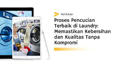 Proses Pencucian Terbaik di Laundry: Memastikan Kebersihan dan Kualitas Tanpa Kompromi