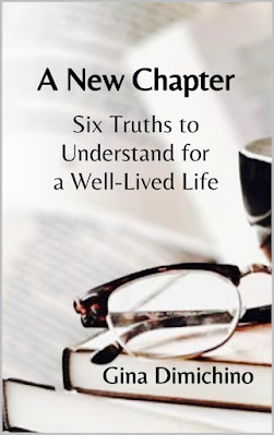 A New Chapter: Six truths to understand for a well lived life by Gina Dimichino.