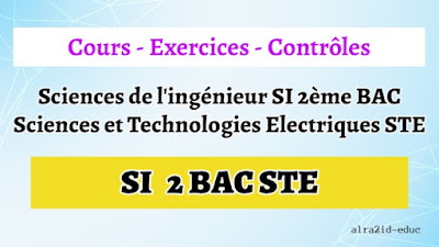 Cours - Exercices Corrigés - Contrôles Sciences de l'ingénieur SI 2ème BAC Sciences et Technologies Electriques STE