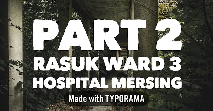 RASUK WAD 3, HOSPITAL MERSING(part 2)