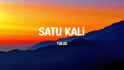 Lirik Lagu Satu Kali dari Tulus