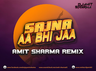 Sajna+Aa+Bhi+Jaa+Amit+Sharma+Remix 