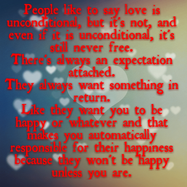 People like to say love is unconditional...