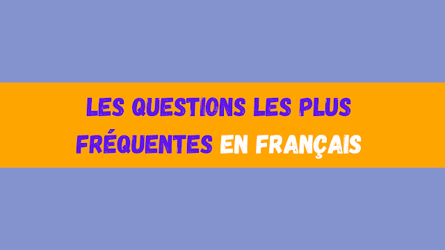 Les questions les plus fréquentes en français