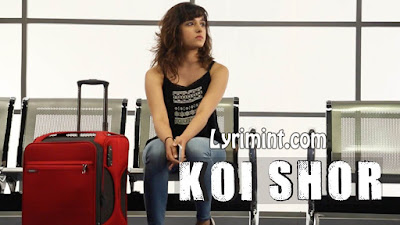 Koi Shor Lyrics – Shirley Setia