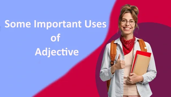 Some Important Uses of Adjective