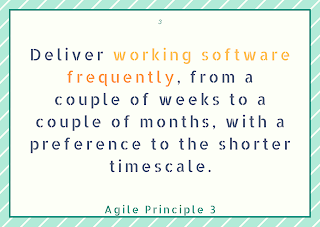 Deliver working software frequently, from a couple of weeks to a couple of months, with a preference to the shorter timescale.