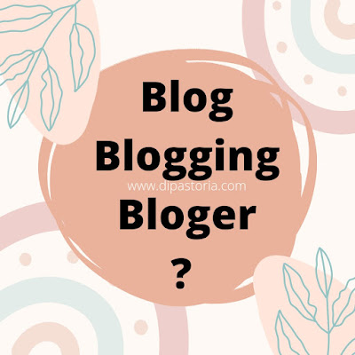 Pengertian Dasar Tentang Blog, Blogging, dan Bloger (Cocok untuk Pemula)