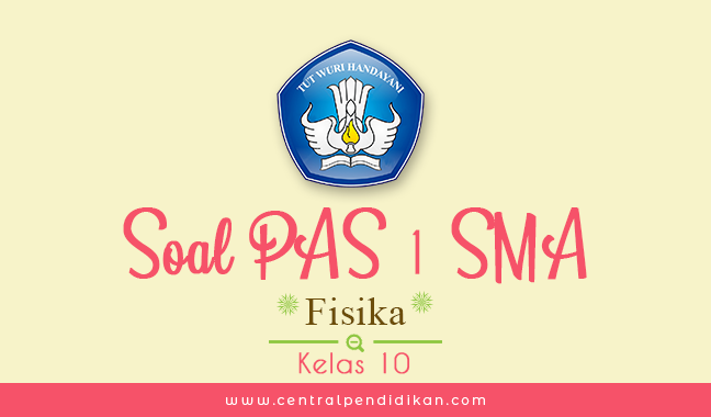 Contoh Soal PAS Fisika Kelas 10 Semester 1 2023/2024 ONLINE