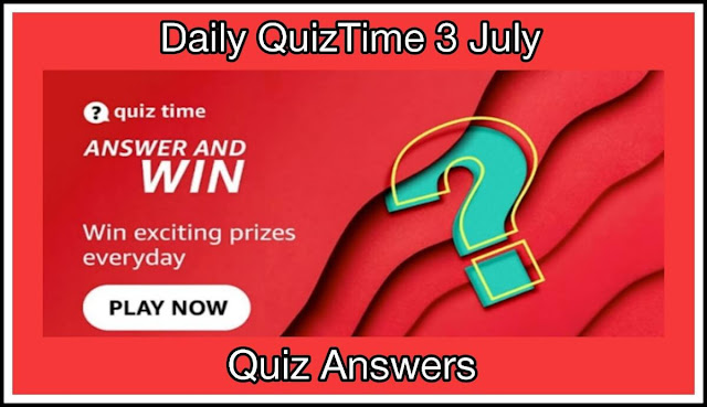 Amazon Quiz 3 July 2022 Answers : 5 सवालों के जवाब दे और जीते ₹25000 Amazon Pay