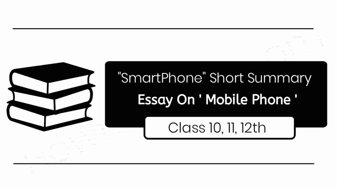 Essay On 'Mobile Phone/SmartPhone - Short Summary On 'SmartPhone' For Class 9, 10, 11, 12Essay On 'Mobile Phone/SmartPhone - Short Summary On 'SmartPhone' For Class 9, 10, 11, 12, essay on smartphone 200 word, short summary on mobile phone