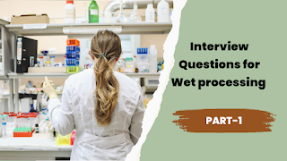 Interview questions for Wet processing - (Part 1)