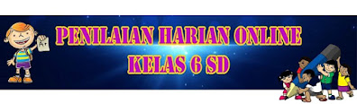 Penilaian Harian Online Tema 6 Kelas VI Semester 2