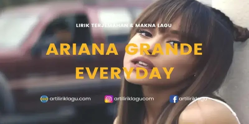 Lirik Lagu Ariana Grande Everyday dan Terjemahan