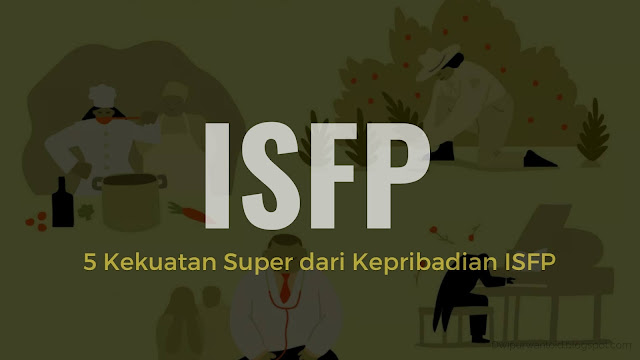 5 Kekuatan Super dari Kepribadian ISFP