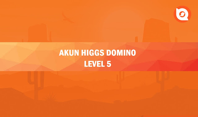 Akun Higgs Domino Gratis Level 5 Asli 2023