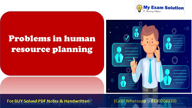 Explain the problems in human resource planning and state measures to handle them