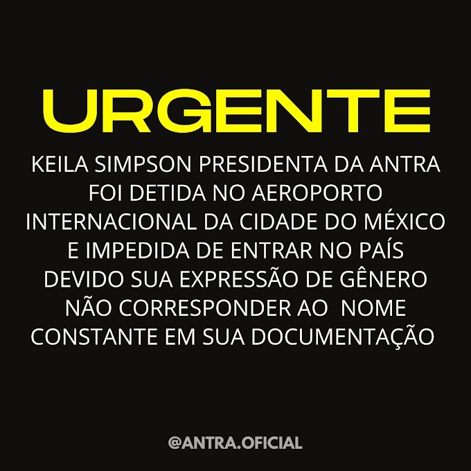 URGENTE - PRESIDENTA DA ANTRA DETIDA NO AEROPORTO DO MÉXICO DEVIDO A SUA EXPRESSÃO DE GÊNERO