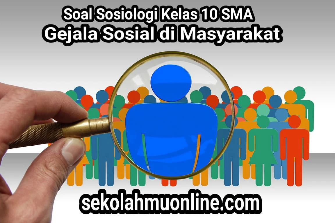 Soal Sosiologi Kelas X Pembahasan Gejala Sosial di Masyarakat lengkap dengan kunci jawabannya