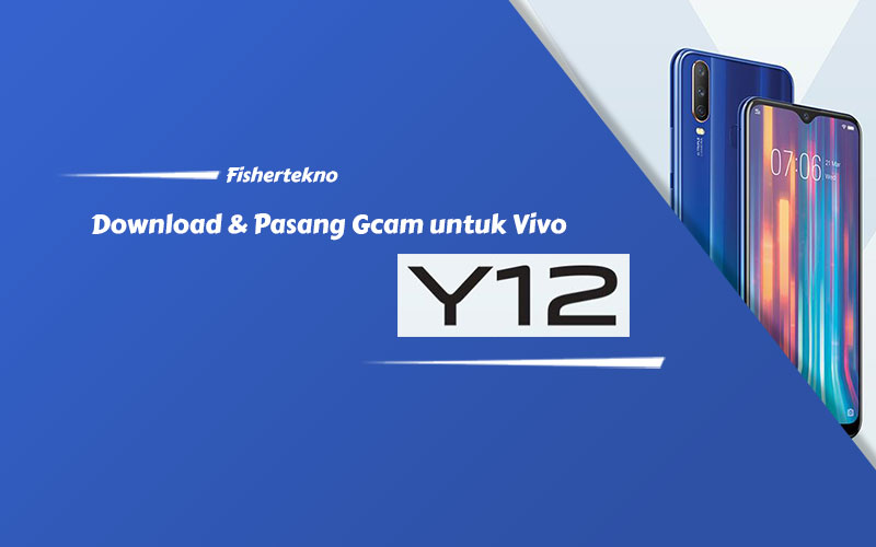 Memasang GCam Vivo Y12 No Root [Android 9 & Android 11] Fishertekno