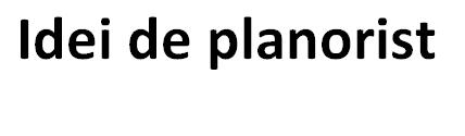 Idei de planorist