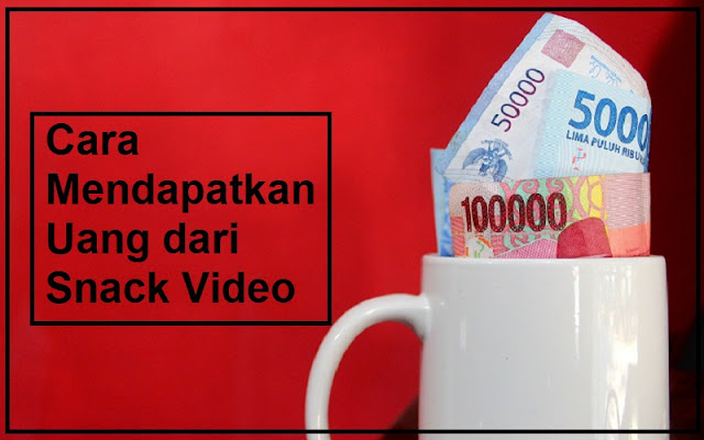 dapat uang dari snack video