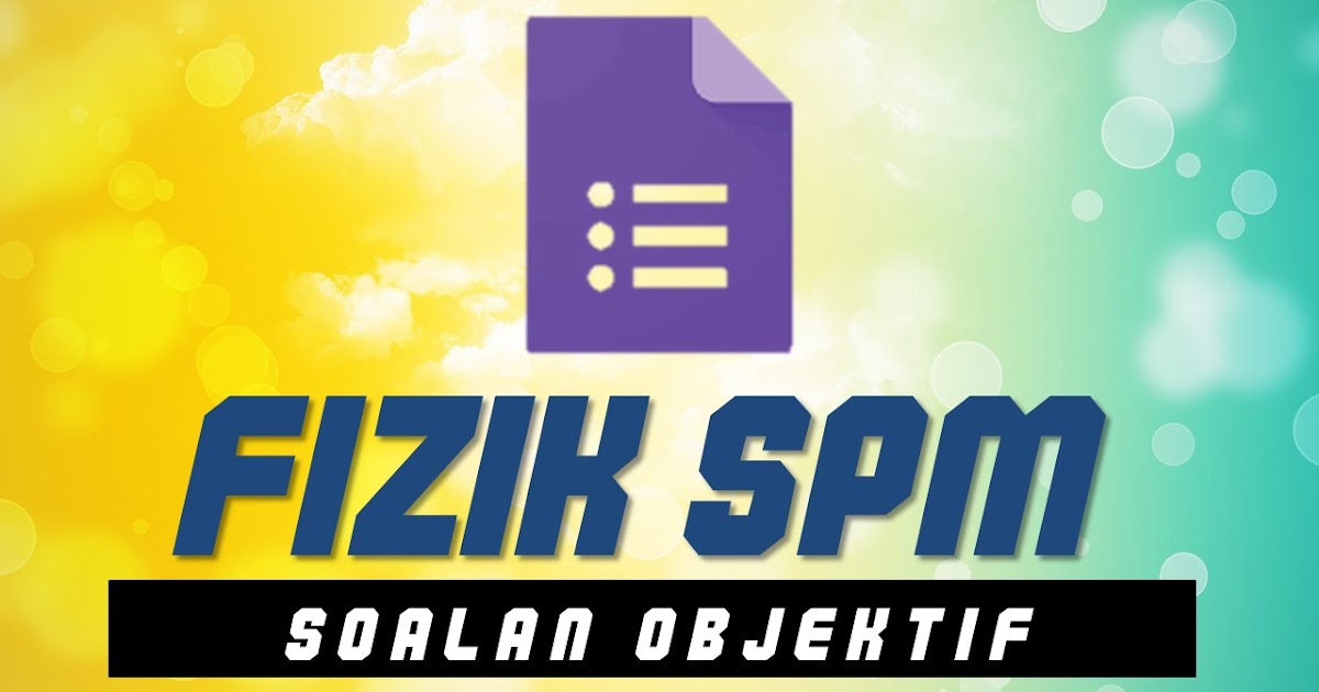 5 Set Soalan Objektif Fizik Spm Tingkatan 4 Dan 5