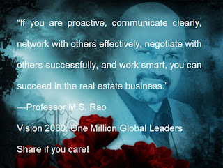 “If you are proactive, communicate clearly, network with others effectively, negotiate with others successfully, and work smart, you can succeed in the real estate business.” —Professor M.S. Rao