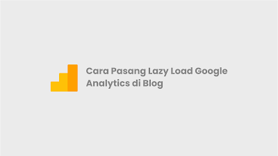 Cara Pasang Lazy Load Google Analytics di Blog