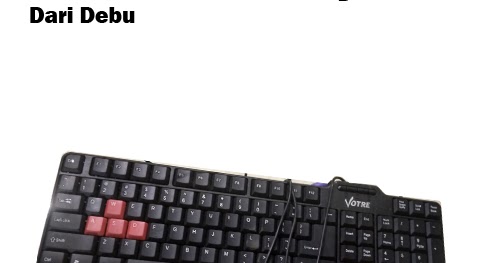 Cara Membersihkan Keyboard Komputer dari Debu Ketikanku