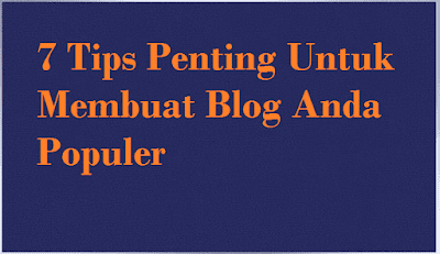 6 Tips Penting Untuk Membuat Blog Anda Populer
