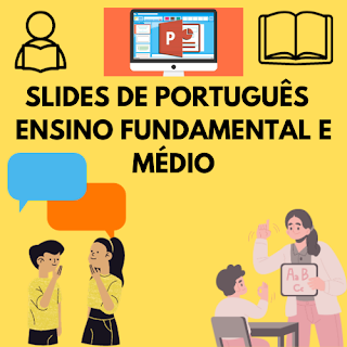 SLIDES DE PORTUGUÊS PARA O ENSINO FUNDAMENTAL E MÉDIO