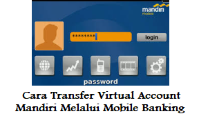 Cara Transfer Virtual Account Mandiri Melalui Mobile Banking