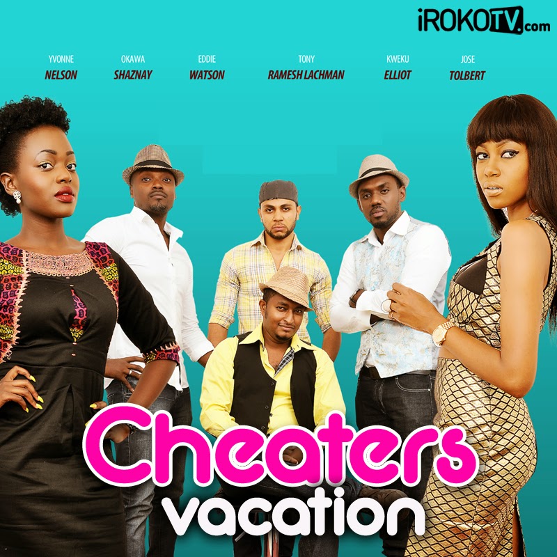 Watch Cheaters Vacation Now On Irokotv Com Irokotv Blog