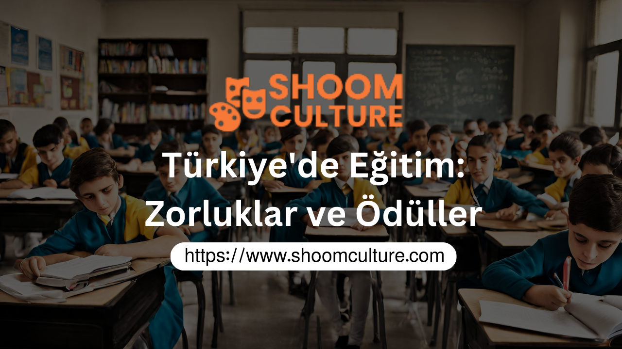Türkiye'de Eğitim: Zorluklar ve Ödüller