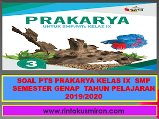 SOAL PTS PRAKARYA KELAS IX SMP SEMESTER GENAP TAHUN PELAJARAN 2019/2020