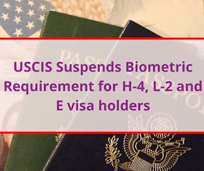 USCIS Suspends Biometric Requirements for H-4, L-2 and E visa holders