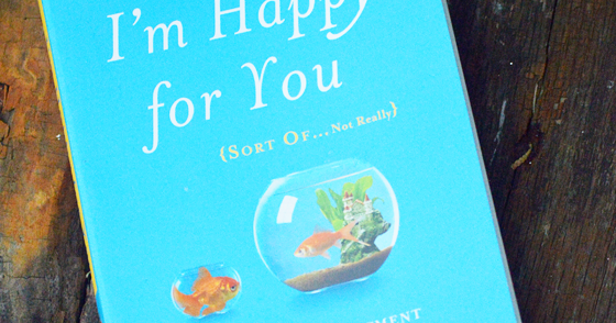 I'm Happy For You {Sort OfNot Really}- A Book Review & Giveaway