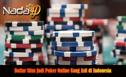 Daftar Situs Judi Poker Online Uang Asli di Indonesia