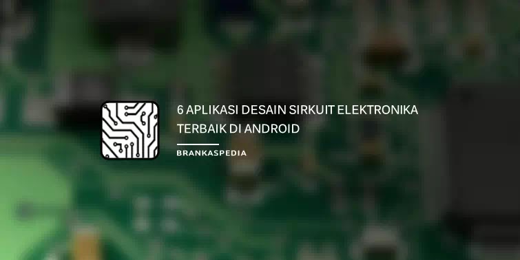 Aplikasi Desain Sirkuit Elektronika Gratis Terbaik