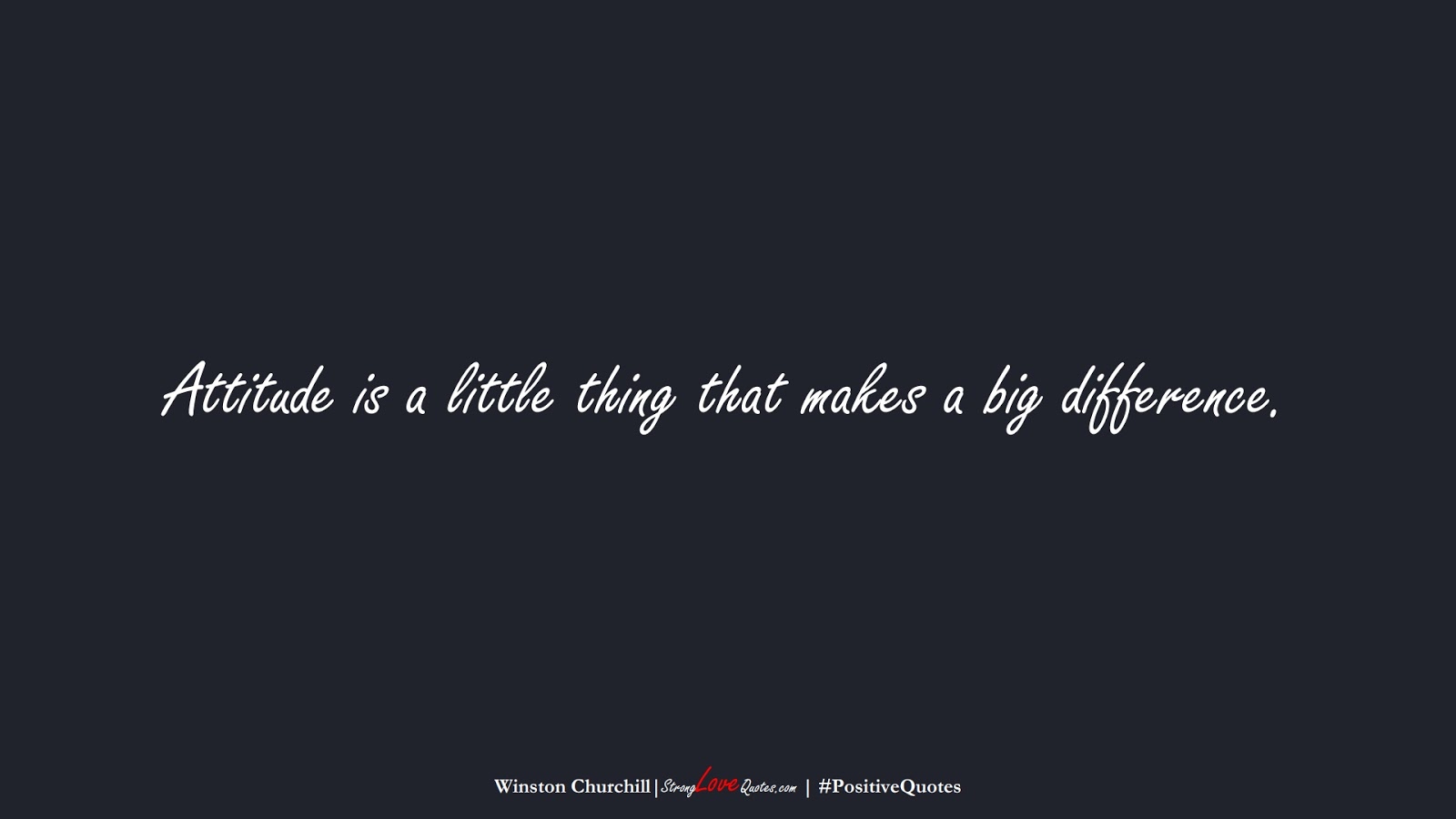 Attitude is a little thing that makes a big difference. (Winston Churchill);  #PositiveQuotes