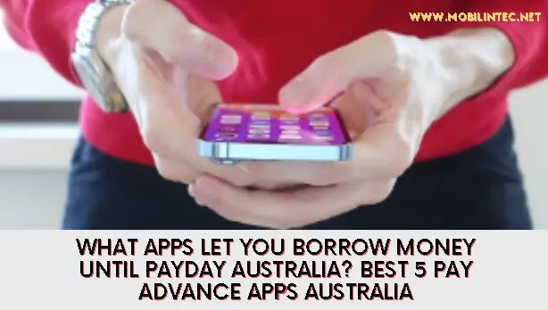 What Apps Let You Borrow Money Until Payday Australia Best 5 Pay Advance Apps Australia