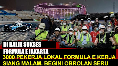 Di Balik Sukses Formula E Jakarta... 3000 Pekerja Lokal (Non-TKA China) Kerja Siang Malam Membangun Sirkuit Ancol