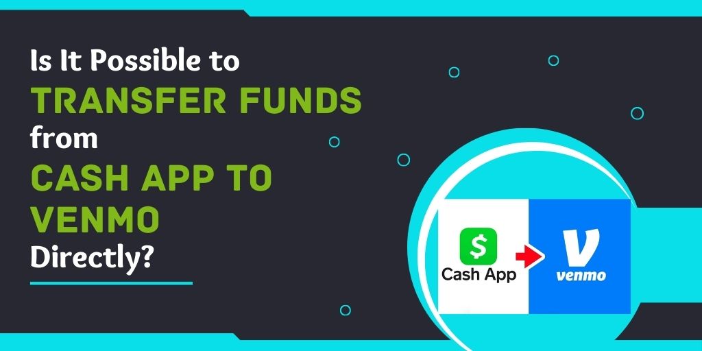 Is It Possible to Transfer Funds from Cash App to Venmo Directly