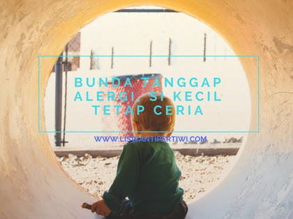 Bunda Tanggap Alergi, Si Kecil Tetap Ceria