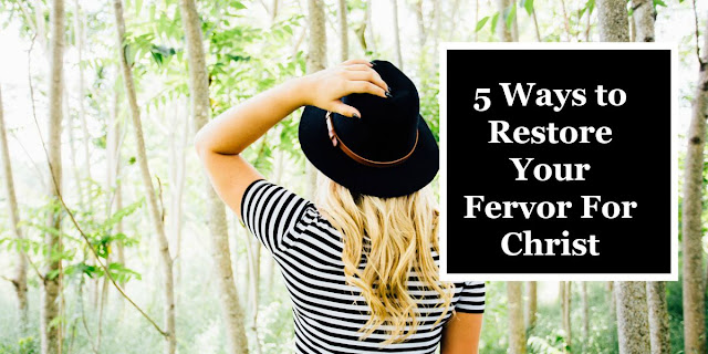 This 1-minute devotion explains 5 ways you can restore your fervor for Christ. #BibleLoveNotes #Bible