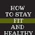 How To Stay Fit & Healthy 