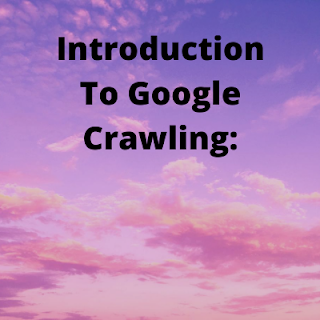 Introduction To Google Crawling: