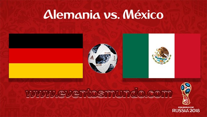 Alemania vs. México - En Vivo - Online - Rusia 2018 